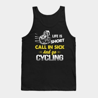 Life is short call in sick and go Cycling Tank Top